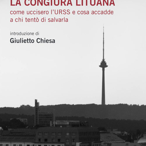 La congiura lituana. Come uccisero l’Urss e cosa accadde a chi tentò di salvarla. Presentazione del libro