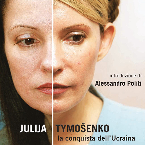 Presentazione Julija Tymošenko, la conquista dell’Ucraina